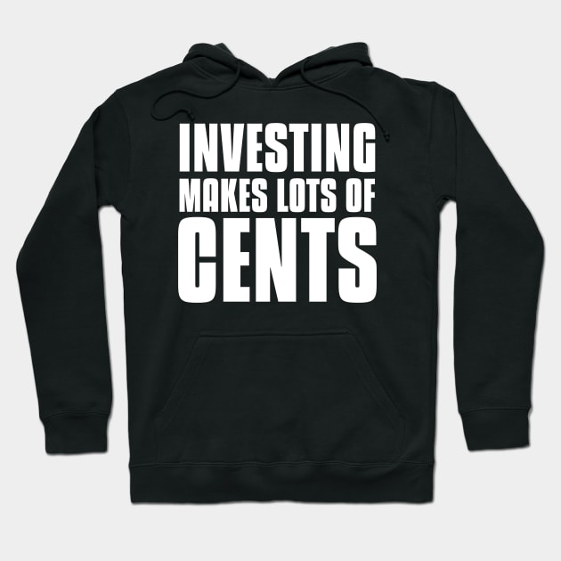 Investing Makes Lots Of Cents Investing Hoodie by OldCamp